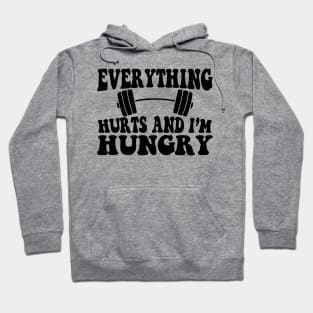 Everything Hurts And I'm Hungry Hoodie